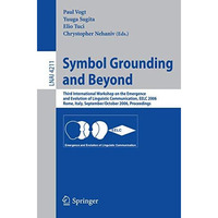 Symbol Grounding and Beyond: Third International Workshop on the Emergence and E [Paperback]