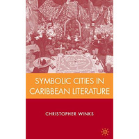 Symbolic Cities in Caribbean Literature [Hardcover]