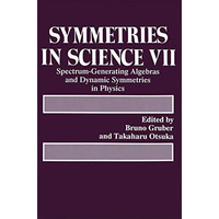 Symmetries in Science VII: Spectrum-Generating Algebras and Dynamic Symmetries i [Paperback]