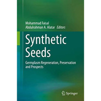 Synthetic Seeds: Germplasm Regeneration, Preservation and Prospects [Hardcover]