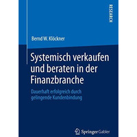 Systemisch verkaufen und beraten in der Finanzbranche: Dauerhaft erfolgreich dur [Paperback]