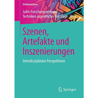 Szenen, Artefakte und Inszenierungen: Interdisziplin?re Perspektiven [Paperback]