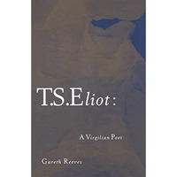 T. S. Eliot: A Virgilian Poet [Paperback]