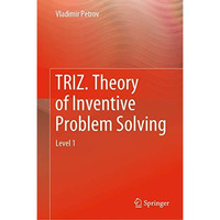 TRIZ. Theory of Inventive Problem Solving: Level 1 [Hardcover]