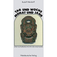 Tag und Woche, Monat und Jahr: Eine Kulturgeschichte des Kalenders [Paperback]