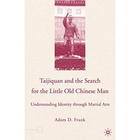 Taijiquan and The Search for The Little Old Chinese Man: Understanding Identity  [Paperback]