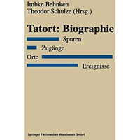 Tatort: Biographie: Spuren. Zug?nge. Orte. Ereignisse [Paperback]