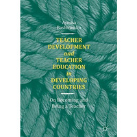 Teacher Development and Teacher Education in Developing Countries: On Becoming a [Hardcover]