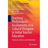 Teaching Performance Assessments as a Cultural Disruptor in Initial Teacher Educ [Hardcover]