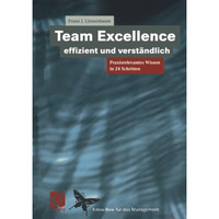 Team Excellence Effizient und Verst?ndlich: Praxisrelevantes Wissen in 24 Schrit [Paperback]