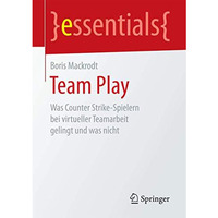 Team Play: Was Counter Strike-Spielern bei virtueller Teamarbeit gelingt und was [Paperback]