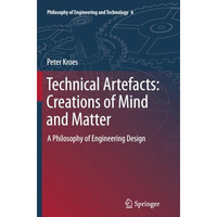 Technical Artefacts: Creations of Mind and Matter: A Philosophy of Engineering D [Paperback]