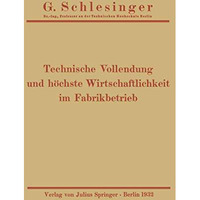 Technische Vollendung und h?chste Wirtschaftlichkeit im Fabrikbetrieb [Paperback]