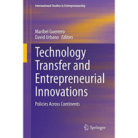 Technology Transfer and Entrepreneurial Innovations: Policies Across Continents [Hardcover]