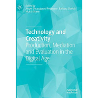 Technology and Creativity: Production, Mediation and Evaluation in the Digital A [Paperback]