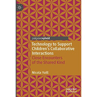 Technology to Support Children's Collaborative Interactions: Close Encounters of [Paperback]