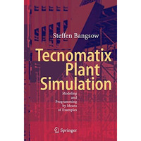 Tecnomatix Plant Simulation: Modeling and Programming by Means of Examples [Paperback]