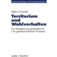 Territorium und Wahlverhalten: Zur Modellierung geopolitischer und geo?konomisch [Paperback]