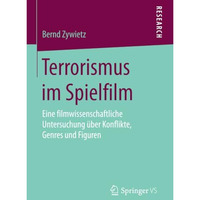 Terrorismus im Spielfilm: Eine filmwissenschaftliche Untersuchung ?ber Konflikte [Paperback]