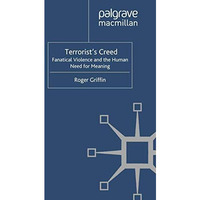 Terrorist's Creed: Fanatical Violence and the Human Need for Meaning [Paperback]