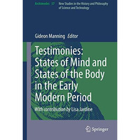 Testimonies: States of Mind and States of the Body in the Early Modern Period [Hardcover]