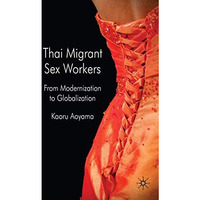 Thai Migrant Sexworkers: From Modernisation to Globalisation [Hardcover]