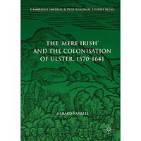 The 'Mere Irish' and the Colonisation of Ulster, 1570-1641 [Hardcover]