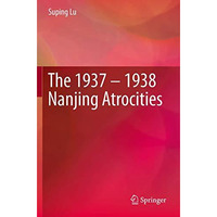 The 1937  1938 Nanjing Atrocities [Paperback]