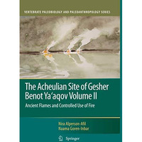 The Acheulian Site of Gesher Benot Yaaqov Volume II: Ancient Flames and Control [Paperback]