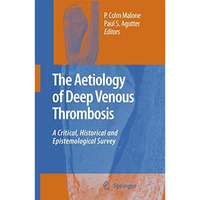 The Aetiology of Deep Venous Thrombosis: A Critical, Historical and Epistemologi [Hardcover]