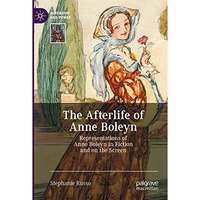 The Afterlife of Anne Boleyn: Representations of Anne Boleyn in Fiction and on t [Paperback]