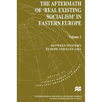 The Aftermath of Real Existing Socialism in Eastern Europe: Volume 1: Between  [Paperback]