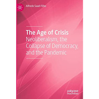 The Age of Crisis: Neoliberalism, the Collapse of Democracy, and the Pandemic [Paperback]