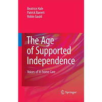 The Age of Supported Independence: Voices of In-home Care [Paperback]