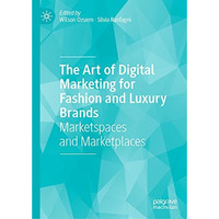 The Art of Digital Marketing for Fashion and Luxury Brands: Marketspaces and Mar [Hardcover]