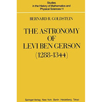 The Astronomy of Levi ben Gerson (12881344): A Critical Edition of Chapters 12 [Paperback]