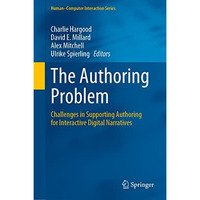 The Authoring Problem: Challenges in Supporting Authoring for Interactive Digita [Hardcover]