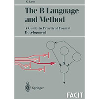 The B Language and Method: A Guide to Practical Formal Development [Paperback]