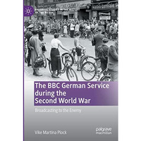 The BBC German Service during the Second World War: Broadcasting to the Enemy [Paperback]