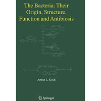 The Bacteria: Their Origin, Structure, Function and Antibiosis [Paperback]