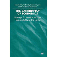 The Bankruptcy of Economics: Ecology, Economics and the Sustainability of the Ea [Paperback]