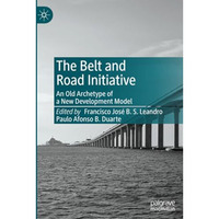 The Belt and Road Initiative: An Old Archetype of a New Development Model [Paperback]