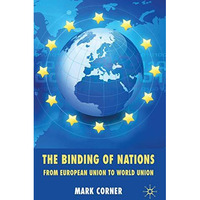 The Binding of Nations: From European Union to World Union [Hardcover]