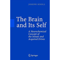 The Brain and Its Self: A Neurochemical Concept of the Innate and Acquired Drive [Hardcover]