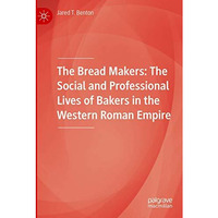 The Bread Makers: The Social and Professional Lives of Bakers in the Western Rom [Paperback]