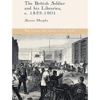 The British Soldier and his Libraries, c. 1822-1901 [Paperback]