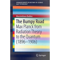 The Bumpy Road: Max Planck from Radiation Theory to the Quantum (1896-1906) [Paperback]