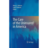 The Care of the Uninsured in America [Hardcover]