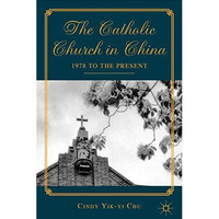 The Catholic Church in China: 1978 to the Present [Paperback]