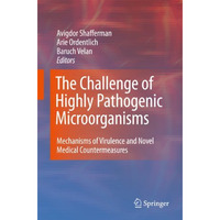 The Challenge of Highly Pathogenic Microorganisms: Mechanisms of Virulence and N [Hardcover]